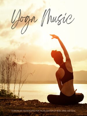 cover image of Yoga Music--11 Dreamlike Soundscapes for the Relaxation of Body, Mind, and Soul